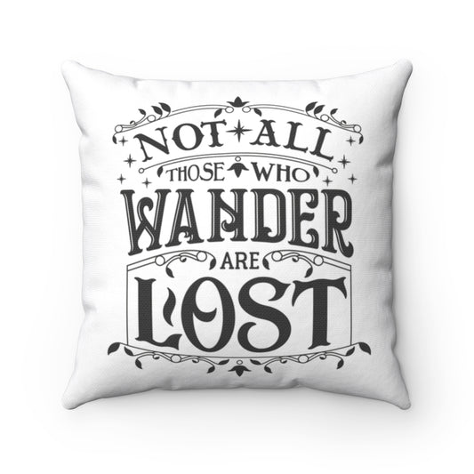 Not All Those Who Wander Are Lost Pillow - Geek House Creations